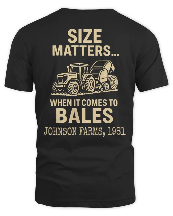Size Matters When It Comes To Bales Funny Farmer Shirt