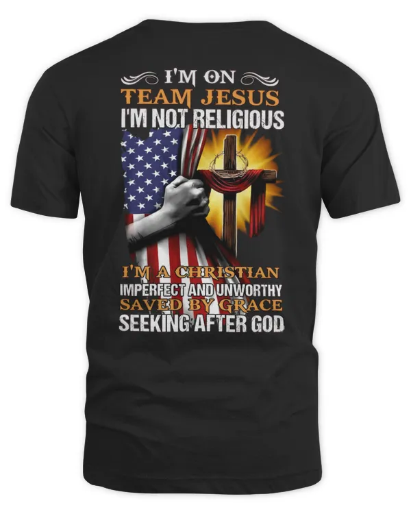 Im On Team Jesus Im Not Religious Im A Christian Imperfect And Unworthy Saved By Grace Seeking After God