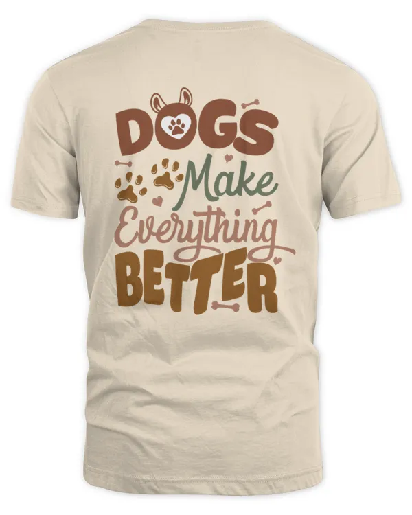 Dogs make everything better shirt