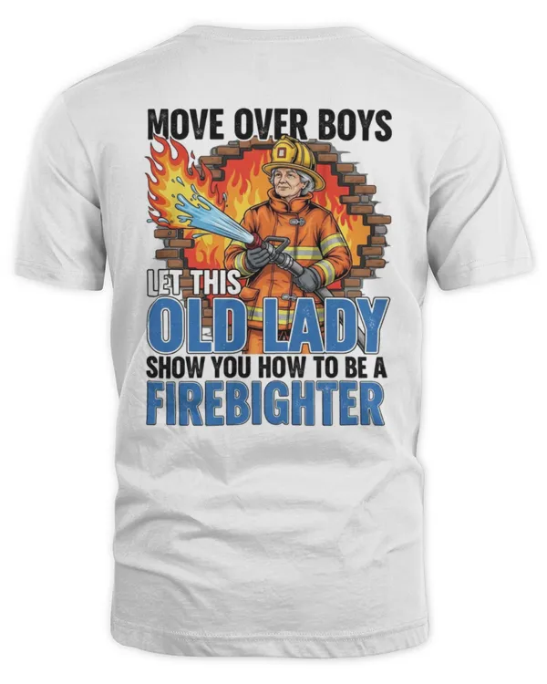 Move Over Boys Let This Old Lady Show You How to Be a Firefighter T-shirt