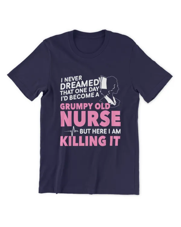 ETT2240 I Never Dreamed That One Day I'd Become A Grumpy Old Nurse