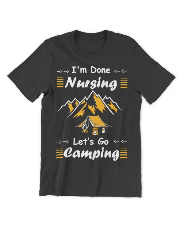 Camping Camp Im Done Nursing Lets GoI LoveFunny Gift Nurse Appreciation Gift Supe Camper