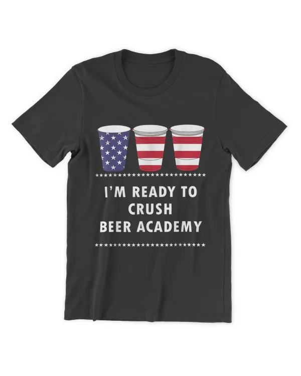 I'm Ready To Crush Beer Academy Drinking International Beer T-Shirt