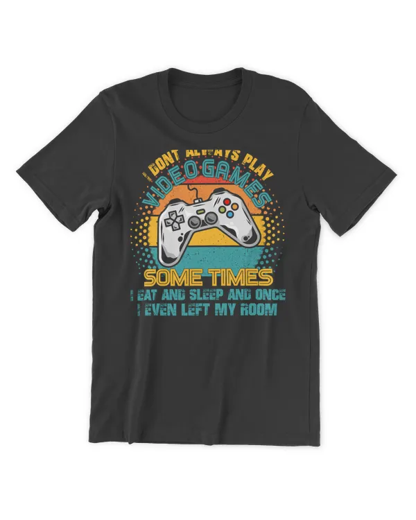 RD I Don't Always Play Video Games Gamer Boys Teens Funny Shirt