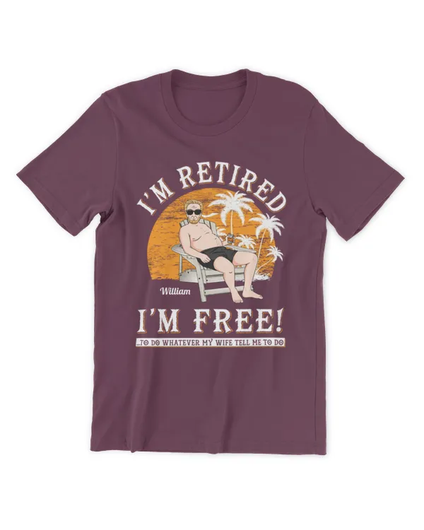I'm Retired, I'm Free - Personalized Shirt - Birthday, Gifts For Grandpa, Gifts Idea For Grandpa