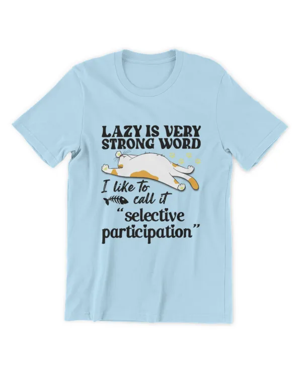 ETT1588 Lazy Is A Very Strong Word I Like To Call It Selective Participation