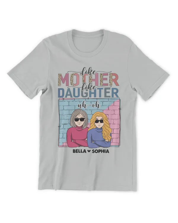 Like Mother Like Daughter Uh Oh - Personalized Shirt , Gifts For Daughter, Gifts Idea For Daughter - Unisex Premium T-Shirt Unisex Premium T-Shirt