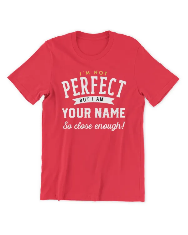 I' Not Perfect But I Am Personalized Name So Close Enough! Gifts For Personalized Name, Gifts Idea For Personalized Name