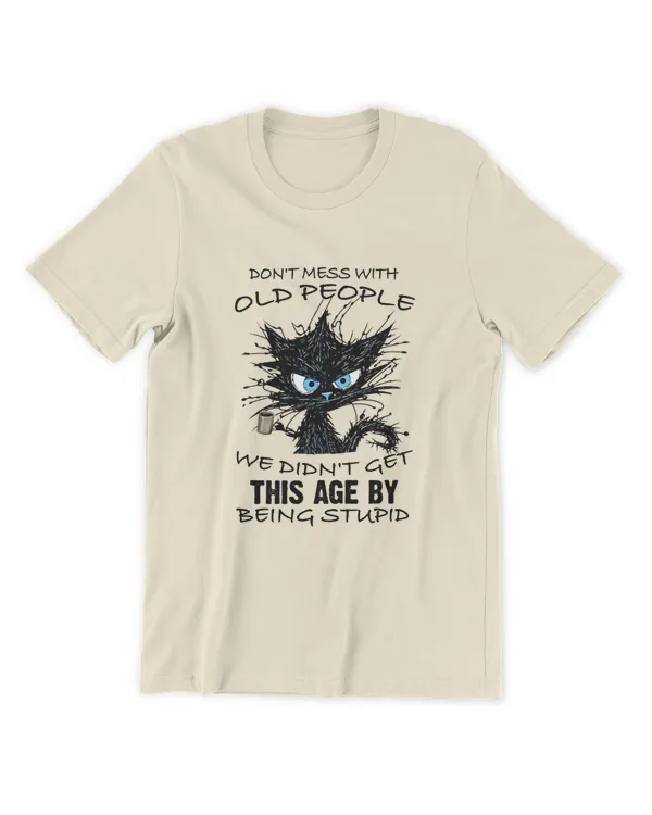 Miah1220 Don't Mess With Old People We Didn't Get This Age By Being Stupid