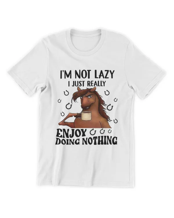 Horse I'm Not Lazy I Just Really