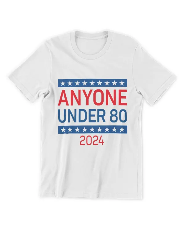 Anyone Under 80 2024 Funny Election USA White