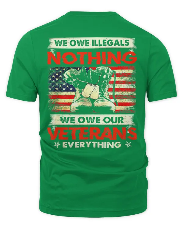 WE OWE ILLEGALS NOTHING - WE OWE OUR VETERANS EVERYTHINGS v9 (4) - Unisex Premium T-Shirt Unisex Premium T-Shirt