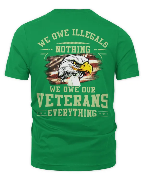 WE OWE ILLEGALS NOTHING - WE OWE OUR VETERANS EVERYTHINGS v9 (6) - Unisex Premium T-Shirt Unisex Premium T-Shirt