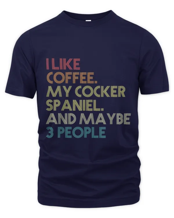 Cocker Spaniel Dog Owner Coffee Lovers Quote Vintage Retro - Men's Premium Tshirt Men's Premium Tshirt