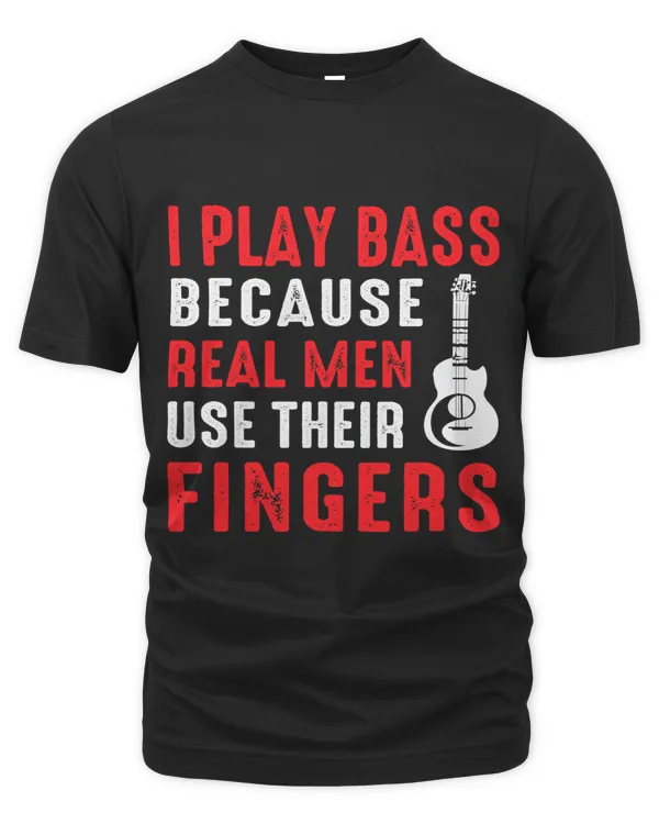 Play Bass Because Real Men Use Their Fingers Guitar 2