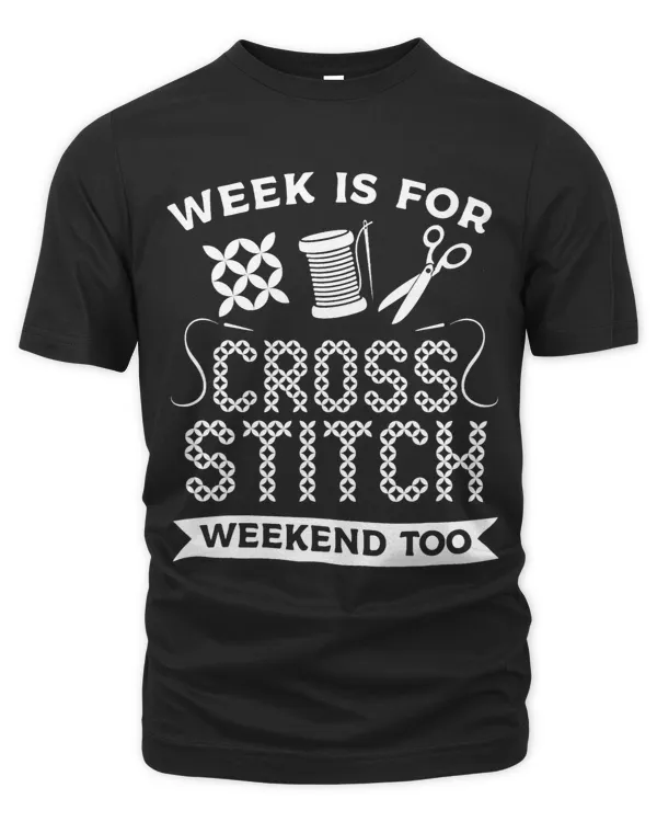 Week Is For Cross Stitch Weekend Too Crochet Quilting