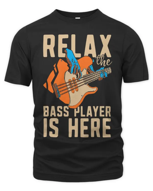 Relax The Bass Player Is Here Bassist Bass Guitar Musician