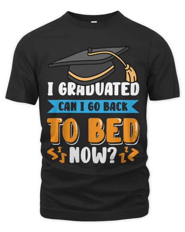 Funny I Graduated Can I Go Back To Bed Now Graduation