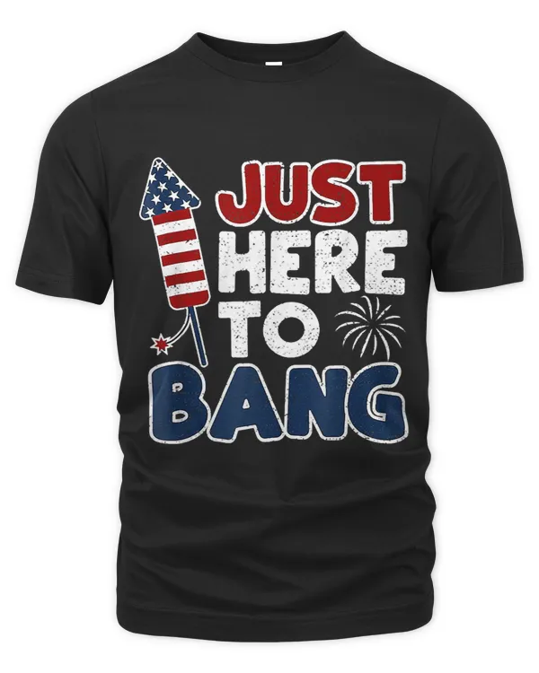 Funny Just Here To Bang 4th Of July USA American Flag Men