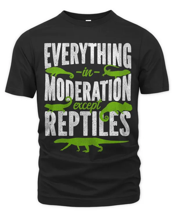Everything In Moderation Except Reptiles Lizard