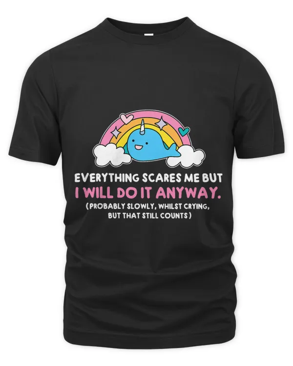 Everything Scares Me But I Will Do It Anyway Cute Dolphin 1