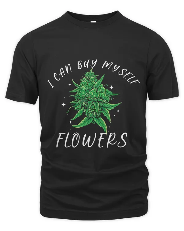 I Can Buy Myself Flowers Weed Shirt Funny 420 Day Cannabis