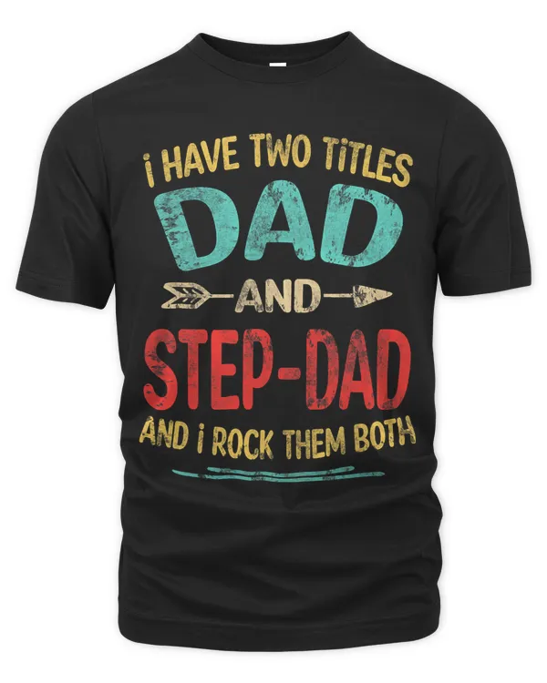 I Have Two Titles Dad And Stepdad Fathers Day Stepdad Gift