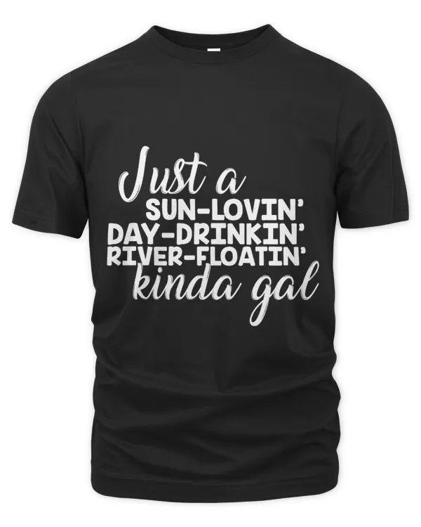 Just A Sun Loving Day Drinking River Floating Kinda Gal4
