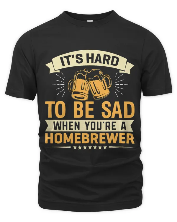 Its Hard To Be Sad When Youre A Homebrewer