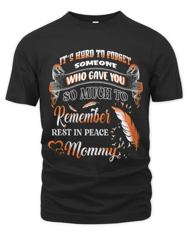 Its Hard To Forget Someone Who Gave Mommy So Much Remember