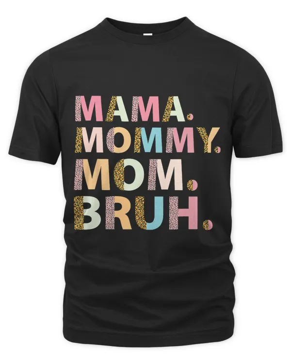 Mama Mommy Mom Bruh I Went from Mama to Mommy to Mom to Bruh 1