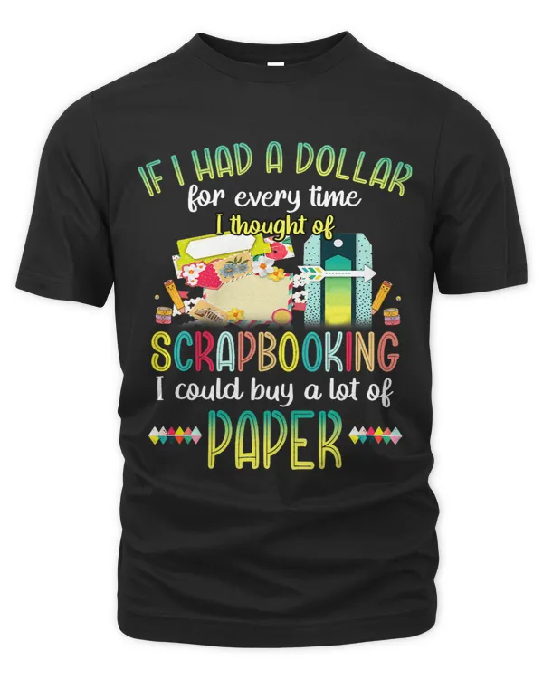 If I Had A Dollar For Every Times I Thought Of Scrapbooking