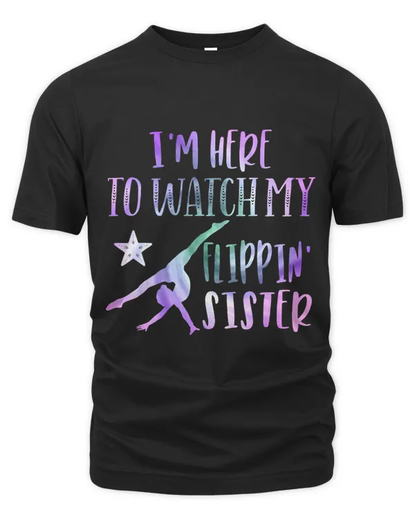 Im Here to Watch My Flippin Sister Gymnastic Sisters Girls