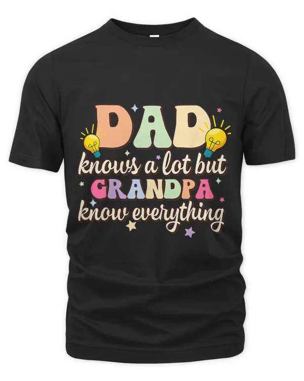 Dad Knows A Lot But Grandpa Knows Everything Fathers Day