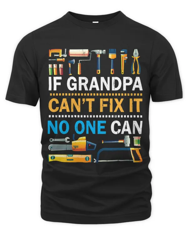 If Grandpa Cant Fix It No One Can Happy Papa Father Day