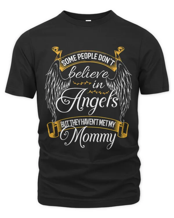 Some People Dont Believe In Angel They Havent Met My Mommy