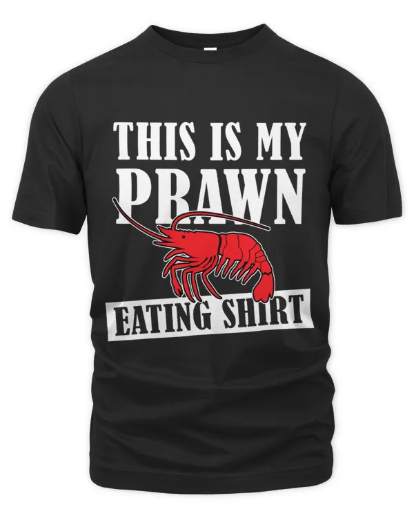 Prawn Shrimp Clothing This is My Prawn Eating