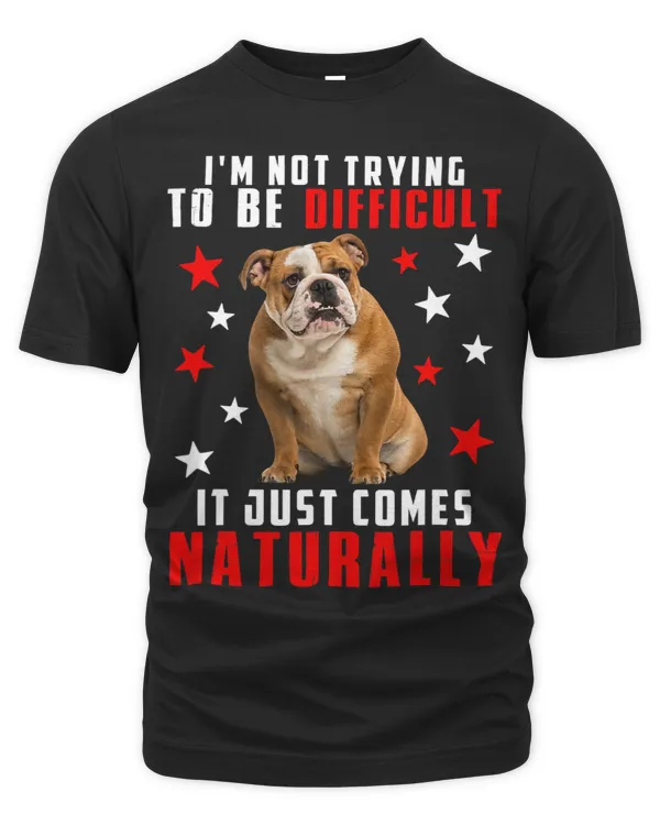 Sarcastic Difficult Just Comes Naturally Funny Bulldog