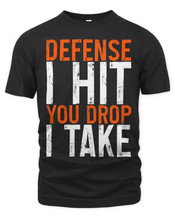 Defense I Hit You Drop I Take T-Shirt