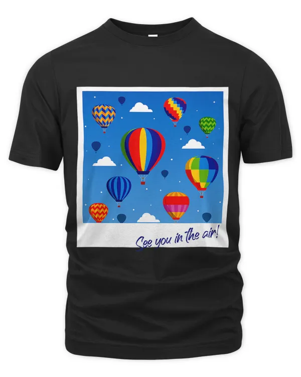 HOT AIR BALLOON Shirt SEE YOU IN THE AIR Ballooning