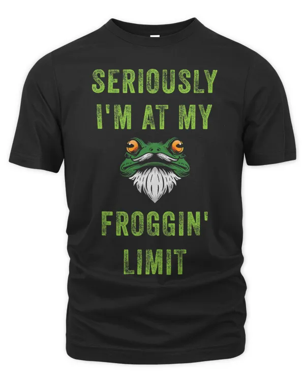SERIOUSLY IM AT MY FROGGIN LIMIT