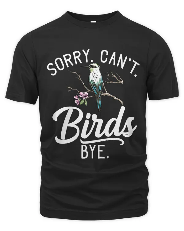 Sorry Cant Birds Bye Bird Lover