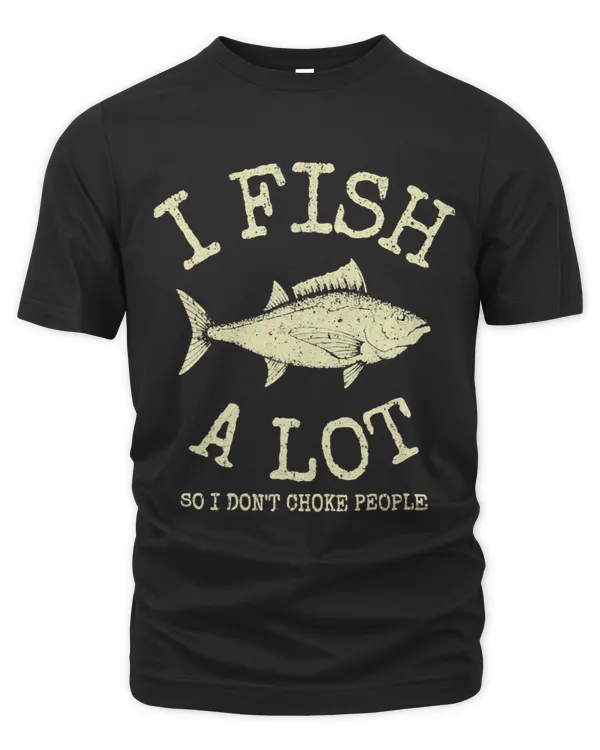 Vintage I Fish A Lot So I Dont Choke People