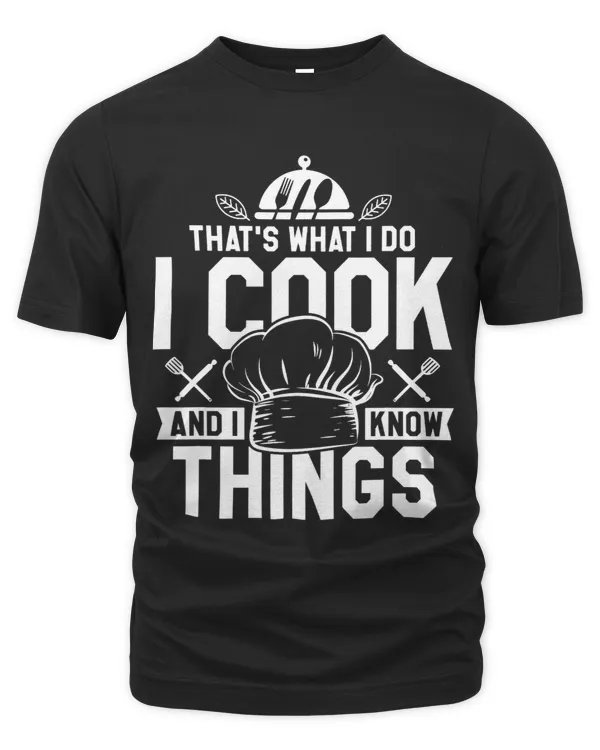 Thats What I Do I Cook And I Know Things Cooking