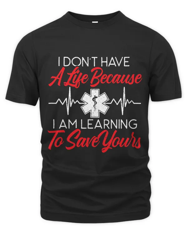 I Dont Have A Life Because I Am Learning To Save Yours 1
