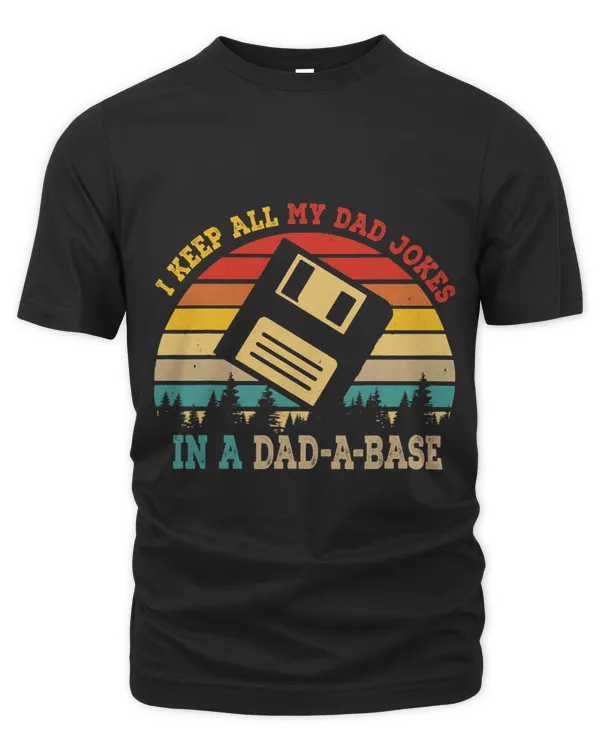I Keep All My Dad Jokes In A DadABase Funny Fathers Day