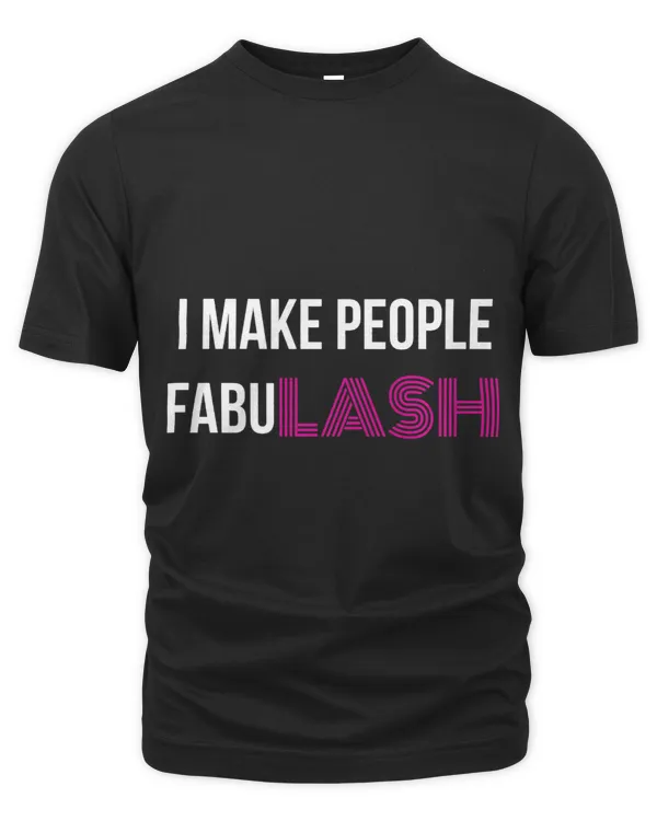 I make people Fabulash MUA Lash Artist Shirt