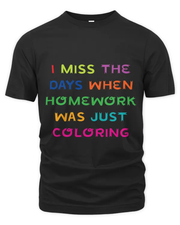 I Miss the Days When Homework was just Coloring Funny Cute