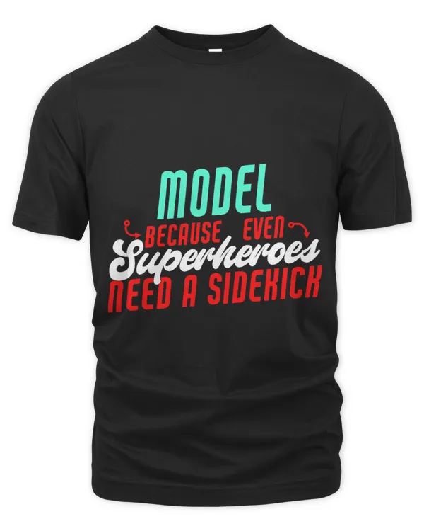 Model Superheroes Need A Sidekick Funny Model Saying