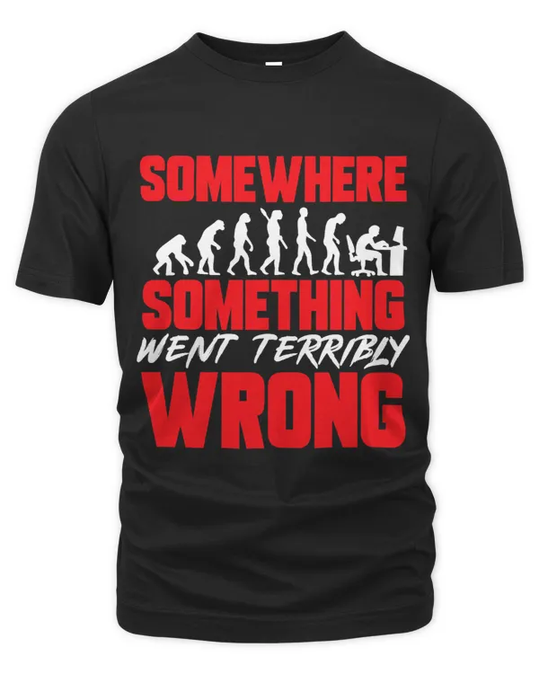 Programmer Somewhere Something Went Terribly Wrong Evolution